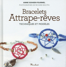 Bracelets attrape-rêve. Techniques et modèles - Sohier-Fournel Anne ; Boutin Richard