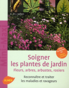 Soigner les plantes de jardin - Jullien Elisabeth ; Jullien Jérôme