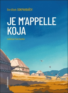 Je m’appelle Koja - Sokpakbaïev Berdibek ; Gauthier Yves