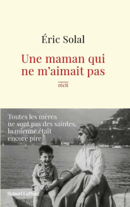 Une maman qui ne m'aimait pas - Solal Eric