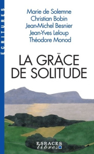 La grâce de solitude - Solemne Marie de ; Bobin Christian ; Besnier Jean-