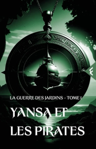 La guerre des Jardins. Tome 1, Yansa et les pirates - Solquill Rydn