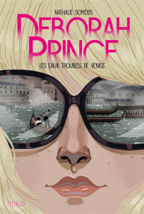 Déborah Prince Tome 1 : Les eaux troubles de Venise - Somers Nathalie