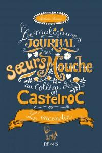 Le malicieux journal des soeurs Mouche au collège de Castelroc Tome 4 : L'incendie - Somers Nathalie