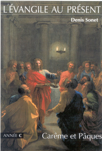 L'Evangile au présent. Carême et Pâques - Sonet Denis ; Daucourt Gérard