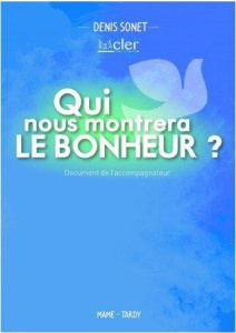 Qui nous montrera le bonheur ? 8 thèmes pour les jeunes des aumôneries et des mouvements chrétiens - Sonet Denis ; Herveau Joseph