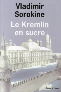 Le Kremlin en sucre - Sorokine Vladimir ; Kreise Bernard
