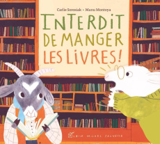 Interdit de manger les livres ! - Sorosiak Carlie ; Montoya Manu ; Léonard Anne