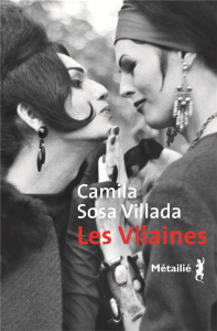 Les Vilaines - Sosa Villada Camila ; Alcoba Laura