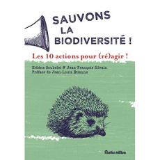Sauvons la biodiversité ! Les 10 actions pour (ré)agir ! - Soubelet Hélène ; Silvain Jean-François ; Etienne