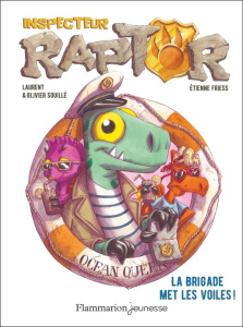 Inspecteur Raptor Tome 5 : La brigade met les voiles - Souillé Laurent ; Souillé Olivier ; Friess Etienne