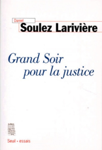 Grand soir pour la justice - Soulez-Larivière Daniel