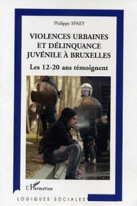 Violences urbaines et délinquance juvénile à Bruxelles. Les 12-20 ans témoignent - Spaey Philippe
