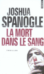 La mort dans le sang - Spanogle Joshua ; Lucas Sylvie
