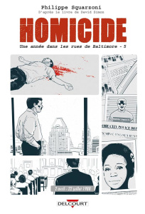Homicide. Une année dans les rues de Baltimore Tome 5 : 22 juillet - 31 décembre 1988 - Squarzoni Philippe ; Simon David