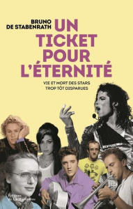 Un ticket pour l'éternité. Vie et mort des stars trop tôt disparues - Stabenrath Bruno de