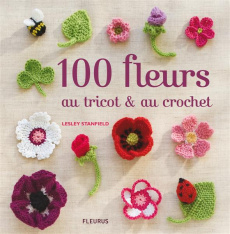 100 fleurs au tricot et au crochet - Stanfield Lesley ; Pieroni Marie ; Mula Coral ; Pa