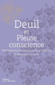 Deuil et pleine conscience. Méditations pour soulager la souffrance et retrouver du sens - Stang Heather ; Lécuyer Philippe