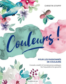 Couleurs ! Pour les amoureux de la couleur : des conseils créatifs et pratiques sur la gouache et l' - Stapff Christin ; Richaud Marion