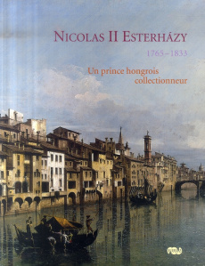 Nicolas II Esterhazy 1765-1833. Un prince hongrois collectionneur - Starcky Emmanuel