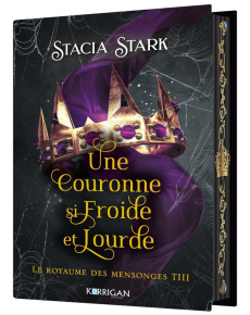 Le royaume des mensonges Tome 3 : Une couronne si froide et lourde. Edition collector - Stark Stacia ; Rubière Clélia E. ; Colorado Stella