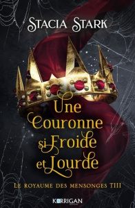 Le royaume des mensonges Tome 3 : Une couronne si froide et lourde - Stark Stacia ; Rubière Clélia E.