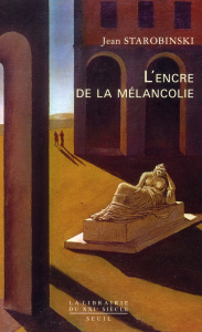 L'encre de la mélancolie - Starobinski Jean ; Vidal Fernando