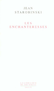 Les Enchanteresses - Starobinski Jean