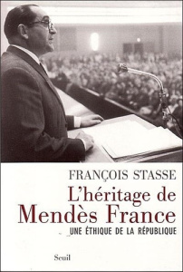 L'héritage de Mendès France. Une éthique de la République - Stasse François