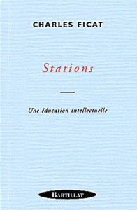 Stations. Une éducation intellectuelle - Ficat Charles