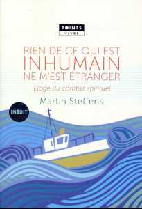 Rien de ce qui est inhumain ne m'est étranger. Eloge du combat spirituel - Steffens Martin