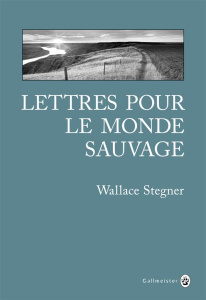 Lettres pour le monde sauvage - Stegner Wallace ; Pons-Reumaux Anatole