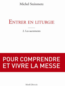 Entrer en liturgie. Tome 1, Découvrir la messe - Steinmetz Michel
