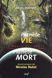 Planète vie Planète mort. L'heure des choix - Stenger Marc ; Hulot Nicolas