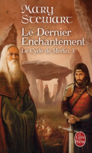 Le Cycle de Merlin Tome 3 : Le Dernier Enchantement - Stewart Mary ; Mariot Brigitte