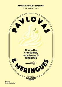 Pavlovas et meringues. 50 recettes craquantes, moelleuses et fondantes - Stoclet Bardon marie ; Czerw Guillaume ; Bréau Adè