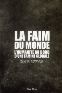 La faim du monde. L'humanité au bord d'une famine globale - Stoeckel Hugues ; Cochet Yves