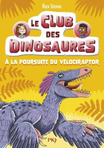 Le club des dinosaures Tome 6 : A la poursuite du vélociraptor - Stone Rex ; Fraisse Frédérique ; Forshaw Louise