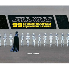 Star Wars : 99 stormtroopers rejoignent l'Empire - Stones Greg ; Perdereau Cédric