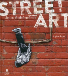 Street Art. Jeux éphémères - Pujas Sophie