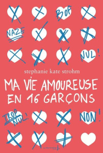 Ma vie amoureuse en 16 garçons - Strohm Stephanie Kate ; Elland-Goldsmith Rosalind