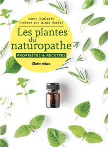 Les plantes du naturopathe. Propriétés et recettes - Stulzaft Sarah ; Tardif Alain