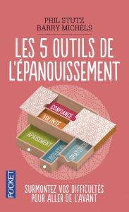 Les cinq outils de l'épanouissement. Surmontez vos difficultés pour aller de l'avant - Stutz Phil ; Michels Barry ; Muchnik Anatole ; Jul