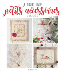 Le grand livre des petits accessoires brodés - Suarez Marie ; Barbecot Didier