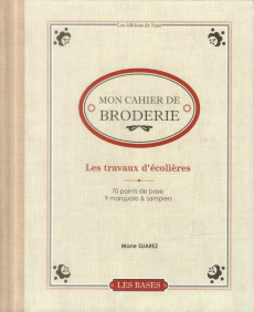 Mon cahier de broderie. Les travaux d'écolières - Suarez Marie ; Camilleri Anne-Laure