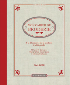 Mon cahier de broderie. A la découverte de la broderie traditionnelle - Suarez Marie