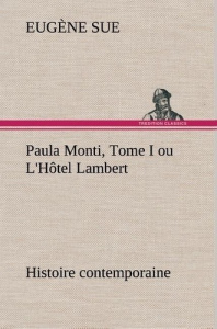 Paula Monti, Tome I ou L'Hôtel Lambert - histoire contemporaine - Sue Eugène