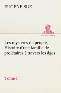 Les mystères du peuple, tome I Histoire d'une famille de prolétaires à travers les âges - Sue Eugène ; Sue E
