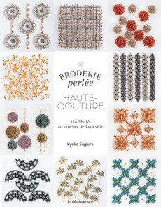 Broderie perlée Haute-couture. 118 motifs au crochet de Lunéville et à l'aiguille - Sugiura Kyoko ; Sigiura Takeshi ; Omori Yumiko ; K
