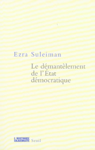 Le démantèlement de l'Etat démocratique - Suleiman Ezra ; Desmond William Olivier
